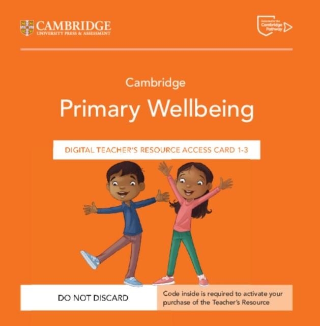 NEW CAMBRIDGE PRIMARY WELLBEING DIGITAL TEACHER’S RESOURCE 1-3 ACCESS CARD | 9781009468374