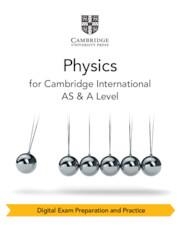 **digital** NEW CAMBRIDGE INTERNATIONAL AS & A LEVEL PHYSICS DIGITAL EXAM PREPARATION AND PRACTICE (2 YEARS) | 9781009402309