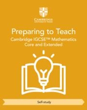 NEW PREPARING TO TEACH CAMBRIDGE IGCSE MATHEMATICS CORE AND EXTENDED (SELF-STUDY) | 9781009431323