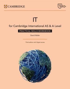 CAMBRIDGE INTERNATIONAL AS & A LEVEL IT PRACTICAL SKILLS WORKBOOK WITH DIGTAL ACCESS | 9781009452946