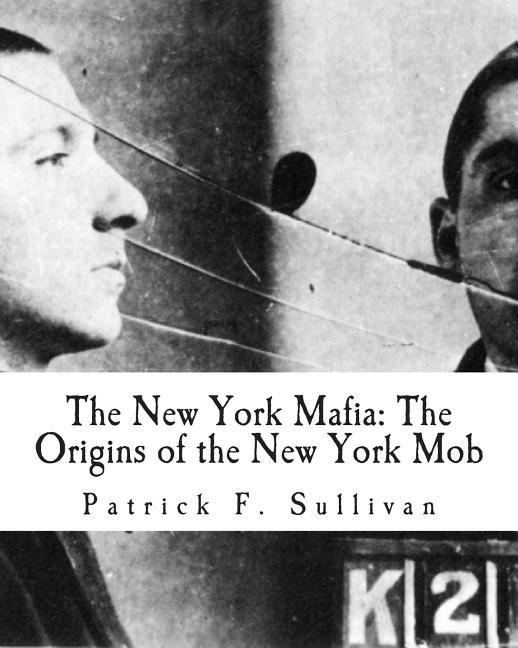 THE NEW YORK MAFIA: THE ORIGINS OF THE NEW YORK MOB | 9781466311046 | PATRICK F. SULLIVAN