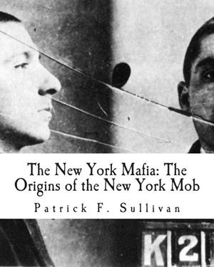 THE NEW YORK MAFIA: THE ORIGINS OF THE NEW YORK MOB | 9781466311046 | PATRICK F. SULLIVAN