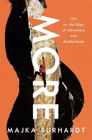 MORE : LIFE ON THE EDGE OF ADVENTURE AND MOTHERHOOD | 9781639363490 | MAJKA BURHARDT