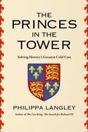 THE PRINCES IN THE TOWER : SOLVING HISTORY'S GREATEST COLD CASE | 9781639366279 | PHILIPPA LANGLEY 