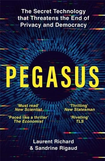 PEGASUS : THE SECRET TECHNOLOGY THAT THREATENS THE END OF PRIVACY AND DEMOCRACY | 9781529094855 | LAURENT RICHARD, SANDRINE RIGAUD
