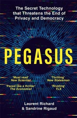 PEGASUS : THE SECRET TECHNOLOGY THAT THREATENS THE END OF PRIVACY AND DEMOCRACY | 9781529094855 | LAURENT RICHARD, SANDRINE RIGAUD