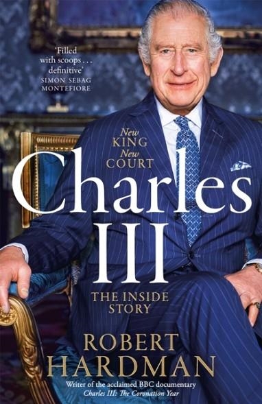 CHARLES III : NEW KING. NEW COURT. THE INSIDE STORY | 9781035027484 | ROBERT HARDMAN