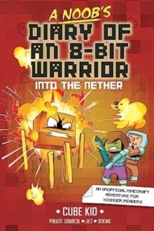 A NOOB'S DIARY OF AN 8-BIT WARRIOR 02: INTO THE NETHER | 9781524884338 | CUBE KID