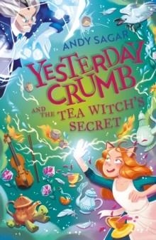 YESTERDAY CRUMB 03 AND THE TEA WITCH'S SECRET  | 9781510109568 | ANDY SAGAR