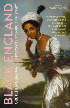 BLACK ENGLAND : A FORGOTTEN GEORGIAN HISTORY | 9781399804905 | GRETCHEN GERZINA