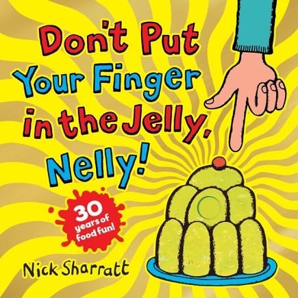 DON'T PUT YOUR FINGER IN THE JELLY, NELLY (30TH ANNIVERSARY EDITION) PB | 9780702323744 | NICK SHARRAT