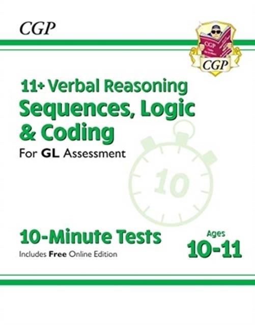 11+ GL 10-MINUTE TESTS: VERBAL REASONING SEQUENCES, LOGIC & CODING - AGES 10-11 (+ ONLINE ED) | 9781789082081