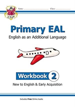 PRIMARY EAL: ENGLISH FOR AGES 6-11 - WORKBOOK 2 (NEW TO ENGLISH & EARLY ACQUISITION) | 9781789088007