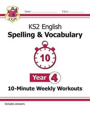 KS2 YEAR 4 ENGLISH 10-MINUTE WEEKLY WORKOUTS: SPELLING & VOCABULARY | 9781789082968