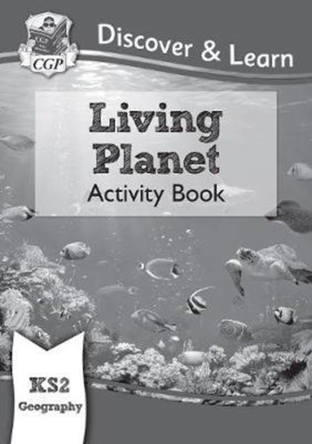 KS2 GEOGRAPHY DISCOVER & LEARN: LIVING PLANET ACTIVITY BOOK | 9781782949855