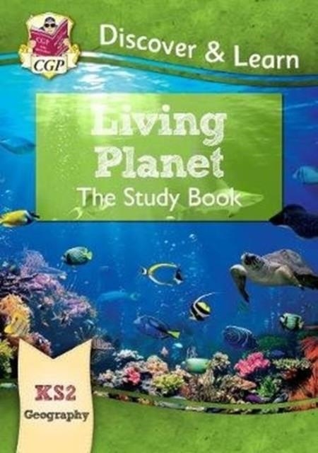 KS2 GEOGRAPHY DISCOVER & LEARN: LIVING PLANET STUDY BOOK | 9781782949848