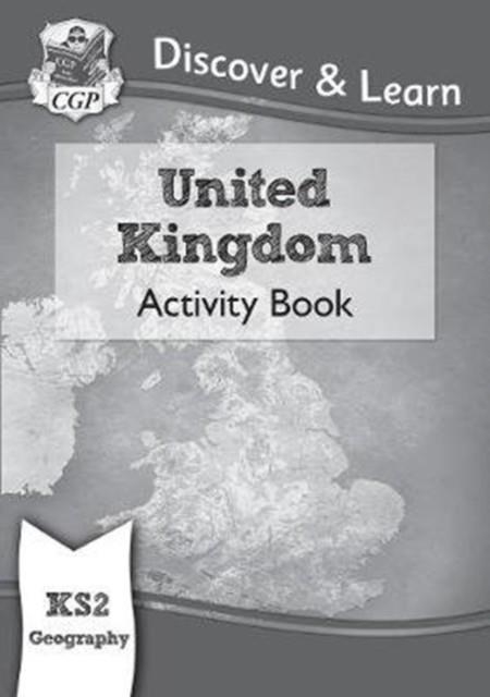 KS2 GEOGRAPHY DISCOVER & LEARN: UNITED KINGDOM ACTIVITY BOOK | 9781782949824