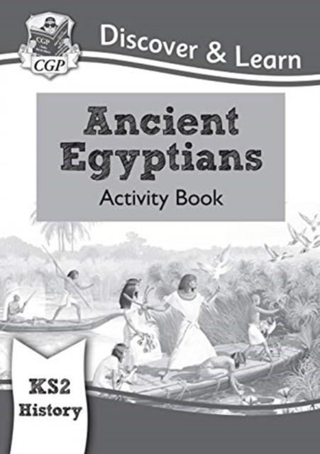 KS2 HISTORY DISCOVER & LEARN: ANCIENT EGYPTIANS ACTIVITY BOOK | 9781782949718