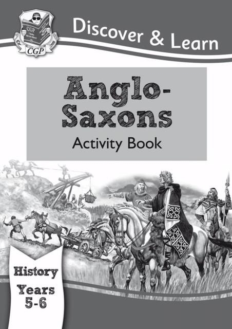 KS2 HISTORY DISCOVER & LEARN: ANGLO-SAXONS ACTIVITY BOOK (YEARS 5 & 6) | 9781782942009