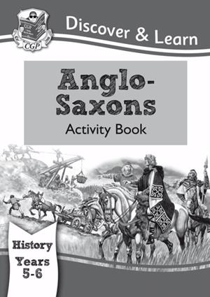 KS2 HISTORY DISCOVER & LEARN: ANGLO-SAXONS ACTIVITY BOOK (YEARS 5 & 6) | 9781782942009