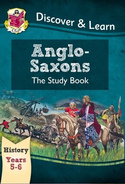 KS2 HISTORY DISCOVER & LEARN: ANGLO-SAXONS STUDY BOOK (YEARS 5 & 6) | 9781782941996