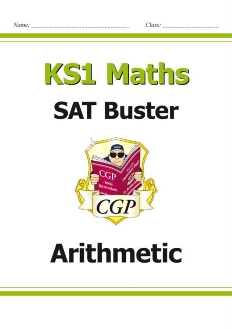 KS1 MATHS SAT BUSTER: ARITHMETIC (FOR END OF YEAR ASSESSMENTS) | 9781782947127