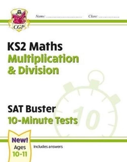 KS2 MATHS SAT BUSTER 10-MINUTE TESTS - MULTIPLICATION & DIVISION (FOR THE 2024 TESTS) | 9781789084511