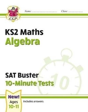 KS2 MATHS SAT BUSTER 10-MINUTE TESTS - ALGEBRA (FOR THE 2024 TESTS) | 9781789084542