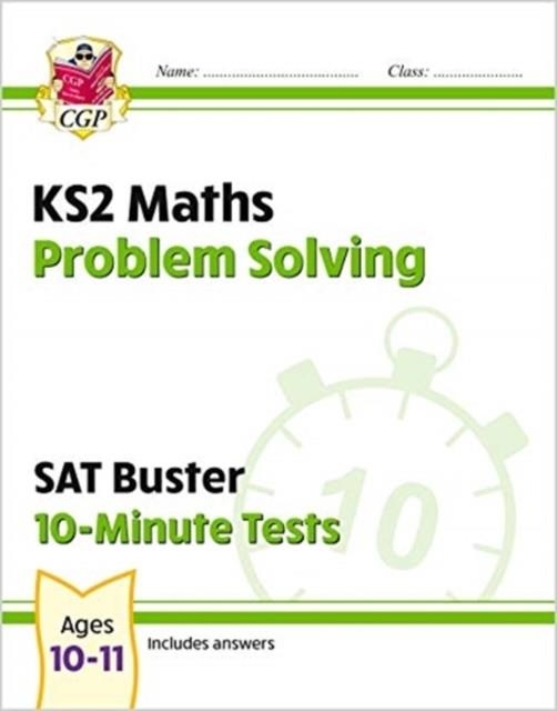 KS2 MATHS SAT BUSTER 10-MINUTE TESTS - PROBLEM SOLVING (FOR THE 2024 TESTS) | 9781789084559