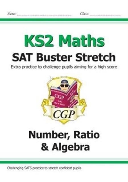 KS2 MATHS SAT BUSTER STRETCH: NUMBER, RATIO & ALGEBRA (FOR THE 2024 TESTS) | 9781782948575