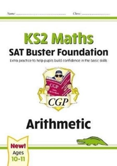 KS2 MATHS SAT BUSTER FOUNDATION: ARITHMETIC (FOR THE 2024 TESTS) | 9781789084306
