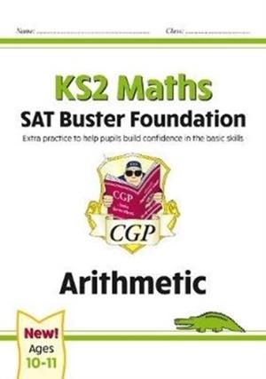 KS2 MATHS SAT BUSTER FOUNDATION: ARITHMETIC (FOR THE 2024 TESTS) | 9781789084306