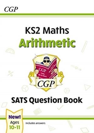 KS2 MATHS SATS QUESTION BOOK: ARITHMETIC - AGES 10-11 (FOR THE 2024 TESTS) | 9781789086140