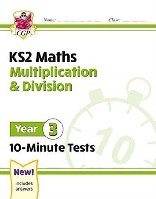 KS2 YEAR 3 MATHS 10-MINUTE TESTS: MULTIPLICATION & DIVISION | 9781789086393