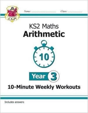 KS2 YEAR 3 MATHS 10-MINUTE WEEKLY WORKOUTS: ARITHMETIC | 9781789084689