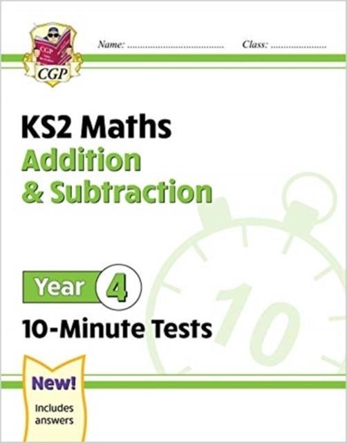 KS2 YEAR 4 MATHS 10-MINUTE TESTS: ADDITION & SUBTRACTION | 9781789086423