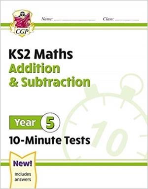 KS2 YEAR 5 MATHS 10-MINUTE TESTS: ADDITION & SUBTRACTION | 9781789086461