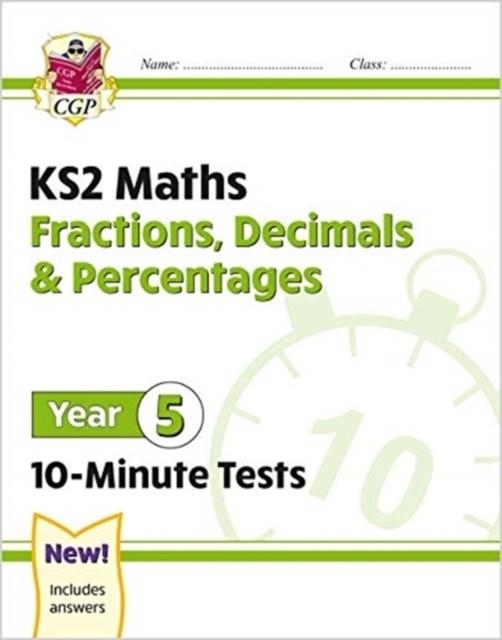 KS2 YEAR 5 MATHS 10-MINUTE TESTS: FRACTIONS, DECIMALS & PERCENTAGES | 9781789086454