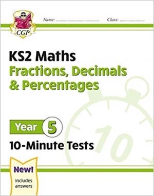 KS2 YEAR 5 MATHS 10-MINUTE TESTS: FRACTIONS, DECIMALS & PERCENTAGES | 9781789086454