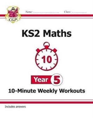 KS2 YEAR 5 MATHS 10-MINUTE WEEKLY WORKOUTS | 9781782947875