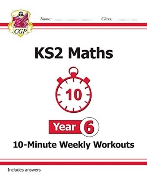 KS2 YEAR 6 MATHS 10-MINUTE WEEKLY WORKOUTS | 9781789083118