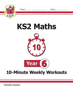 KS2 YEAR 6 MATHS 10-MINUTE WEEKLY WORKOUTS | 9781789083118
