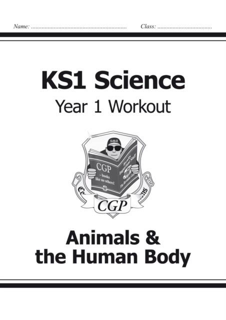 KS1 SCIENCE YEAR 1 WORKOUT: ANIMALS & THE HUMAN BODY | 9781782942320