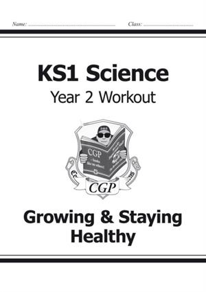 KS1 SCIENCE YEAR 2 WORKOUT: GROWING & STAYING HEALTHY | 9781782942368