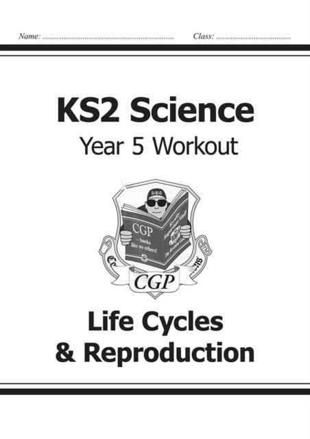 KS2 SCIENCE YEAR 5 WORKOUT: LIFE CYCLES & REPRODUCTION | 9781782940883