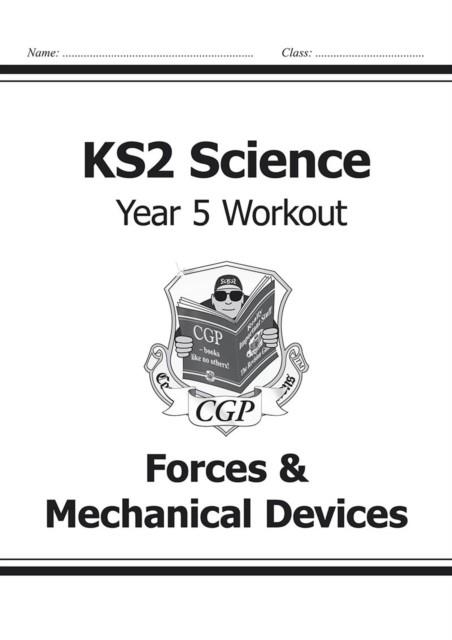 KS2 SCIENCE YEAR 5 WORKOUT: FORCES & MECHANICAL DEVICES | 9781782940913