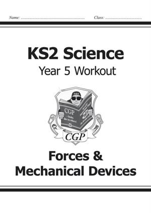 KS2 SCIENCE YEAR 5 WORKOUT: FORCES & MECHANICAL DEVICES | 9781782940913