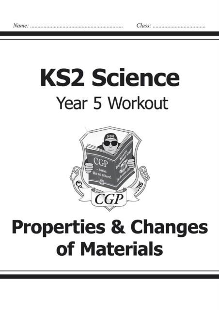 KS2 SCIENCE YEAR 5 WORKOUT: PROPERTIES & CHANGES OF MATERIALS | 9781782940890