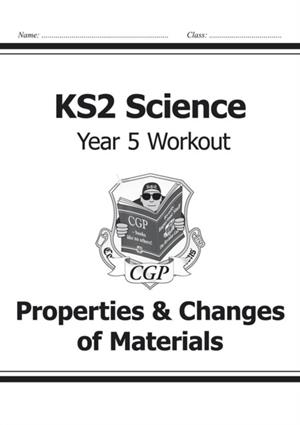 KS2 SCIENCE YEAR 5 WORKOUT: PROPERTIES & CHANGES OF MATERIALS | 9781782940890