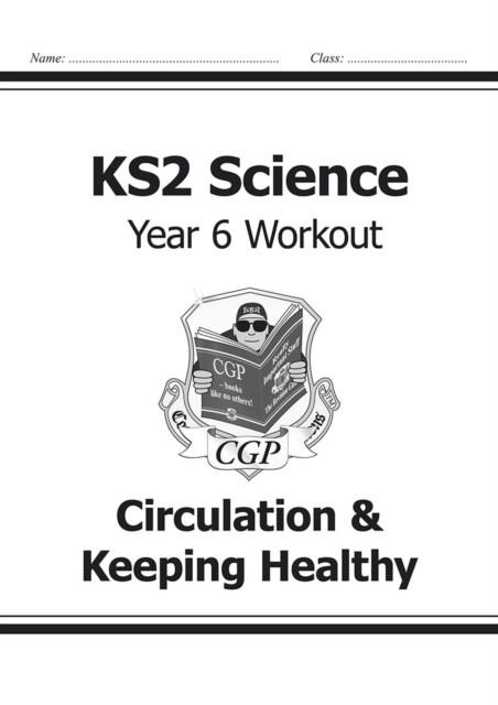 KS2 SCIENCE YEAR 6 WORKOUT: CIRCULATION & KEEPING HEALTHY | 9781782940920